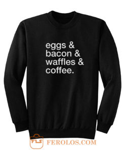 Eggs Bacon Waffles Coffee Sweatshirt