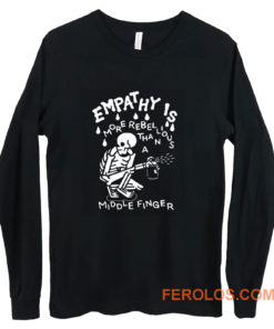 Empathy is more rebellious than a middle finger Long Sleeve