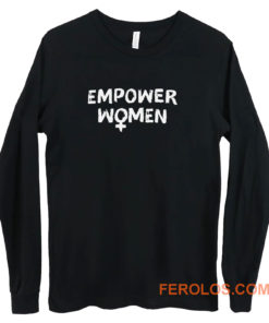 Empower Women Feminism Slogan Long Sleeve
