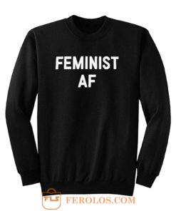 Feminist AF Sweatshirt