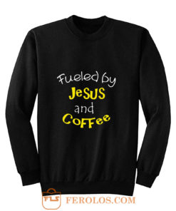 Fueled by Jesus and Coffee Sweatshirt