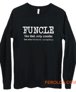 Funcle Like Dad Only Cooler Long Sleeve