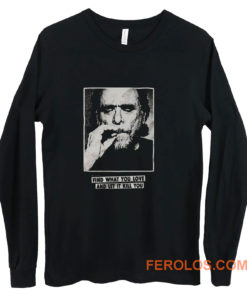 Funny Bukowski Quote Long Sleeve