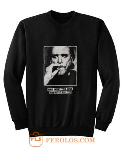 Funny Bukowski Quote Sweatshirt