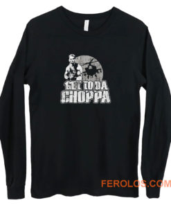 Get To Da Choppa Long Sleeve