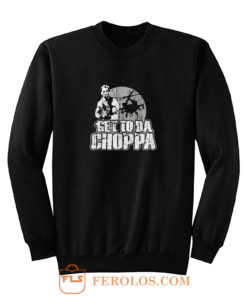 Get To Da Choppa Sweatshirt