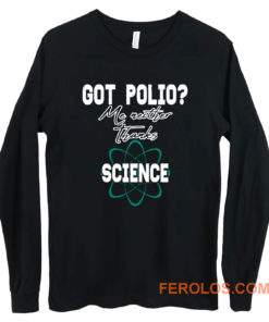 Got Polio Me Neither Thanks Science Long Sleeve