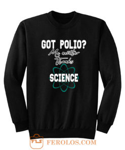 Got Polio Me Neither Thanks Science Sweatshirt