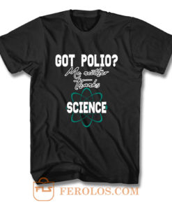 Got Polio Me Neither Thanks Science T Shirt