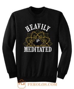 Heavily Meditated Yoga Sweatshirt