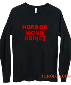 Horror Movie Addict Long Sleeve