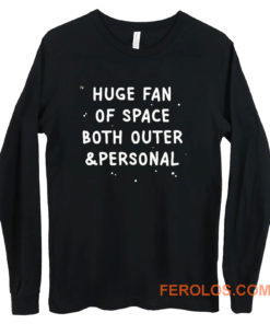 Huge Fan Of Space Both Outer And Personal Long Sleeve