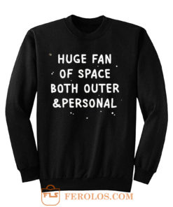 Huge Fan Of Space Both Outer And Personal Sweatshirt