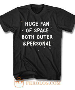 Huge Fan Of Space Both Outer And Personal T Shirt