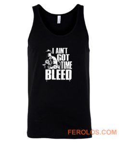 I Aint Got Time To Bleed Tank Top