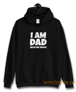 I Am Dad Hear Me Snore Hoodie