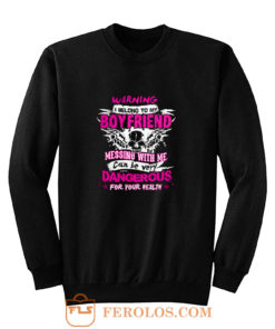 I Belong To My Boyfriend Messing With Me Sweatshirt