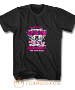 I Belong To My Boyfriend Messing With Me T Shirt