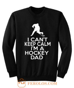 I Cant Keep Calm Im A Hockey Dad Sweatshirt