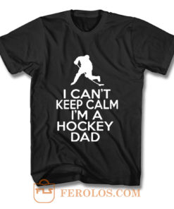 I Cant Keep Calm Im A Hockey Dad T Shirt