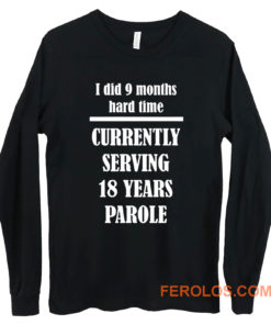 I Did 9 Months Hard Time Long Sleeve
