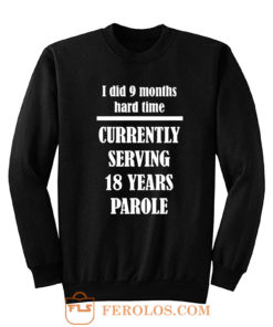 I Did 9 Months Hard Time Sweatshirt