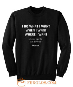 I Do What I Want When I Want Where I Want Sweatshirt