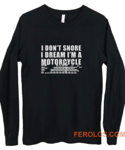 I Dont Snore Im A Motorcycle Rider Long Sleeve