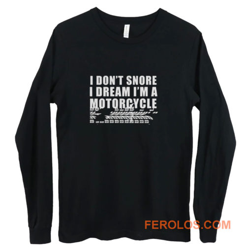 I Dont Snore Im A Motorcycle Rider Long Sleeve