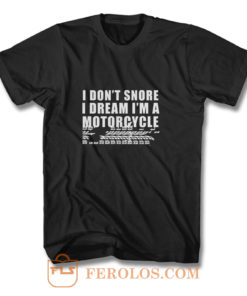 I Dont Snore Im A Motorcycle Rider T Shirt