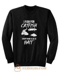 I Fish For Catfish Everything Else is Bait Sweatshirt