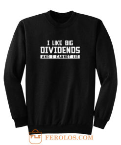 I Like Big Dividends Money Stocks Investor Sweatshirt