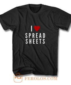 I Love Spreadsheets T Shirt