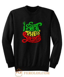 I Shot der Sheriff Sweatshirt