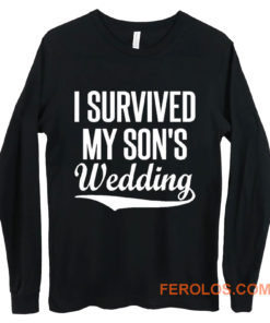 I Survived My Sons Wedding Long Sleeve