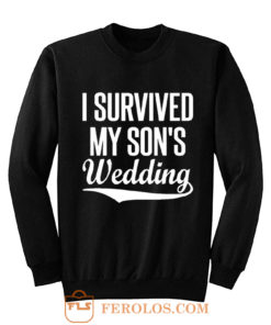 I Survived My Sons Wedding Sweatshirt