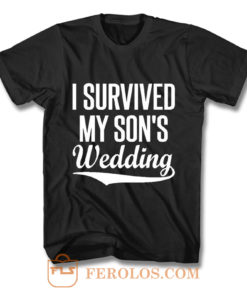 I Survived My Sons Wedding T Shirt