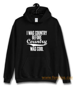 I Was Country Before Country Was Cool Hoodie