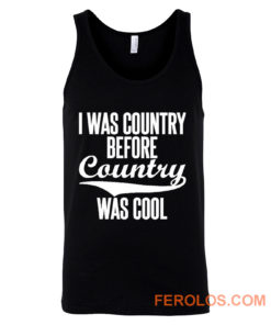 I Was Country Before Country Was Cool Tank Top
