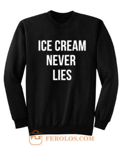 Ice Cream Never Lies Sweatshirt