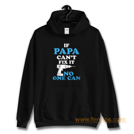 If Papa Cant Fix It No One Can Hoodie