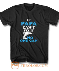 If Papa Cant Fix It No One Can T Shirt