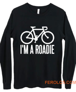 Im A Roadie Long Sleeve