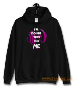 Im Doing This For Me Hoodie