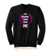 Im Doing This For Me Sweatshirt