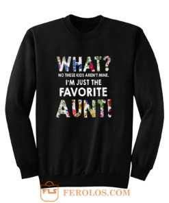 Im Just The Favorite Aunt Sweatshirt