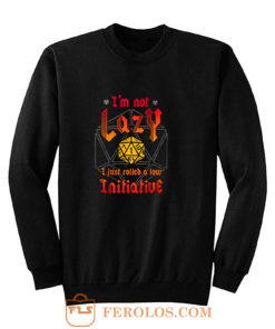 Im Not Lazy Just Rolled Low Initiative Sweatshirt