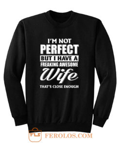 Im Not Perfect But I Have Freaking Awesome Wife Sweatshirt