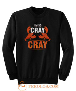 Im So Cray Crayfish Lobster Sweatshirt