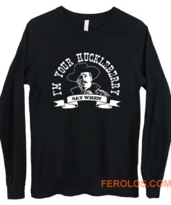 Im Your Huckleberry Long Sleeve